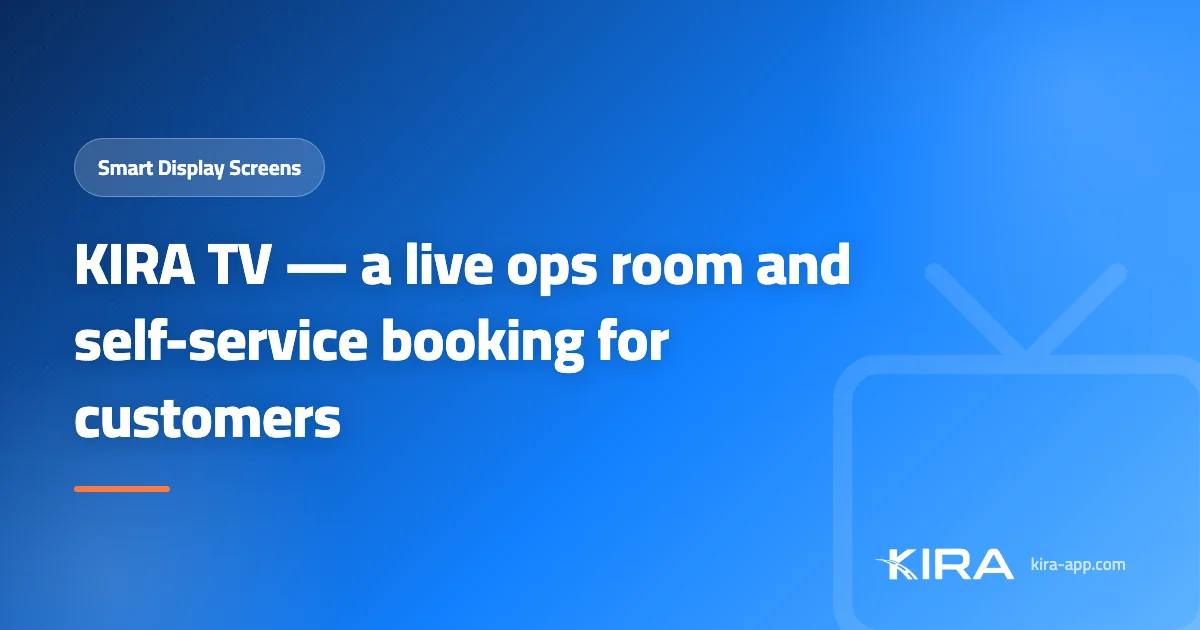 KIRA TV — a live operations room on your office wall, and a self-service booking screen for customers that runs with zero human involvement
